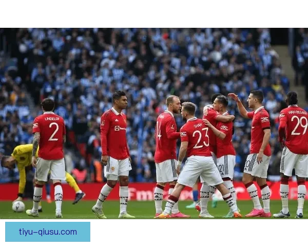 嗯足球直播聚焦英超曼联赛季征程精彩对决全程直击战术解读球迷必看